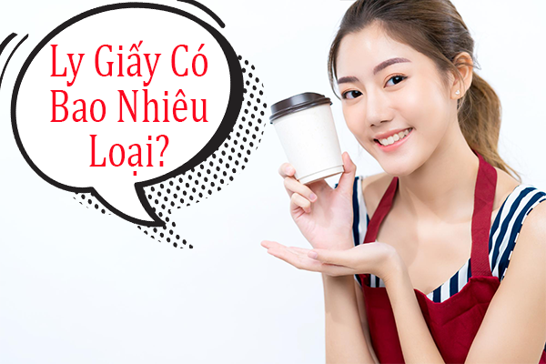 Ly Giấy Có Bao Nhiêu Loại?